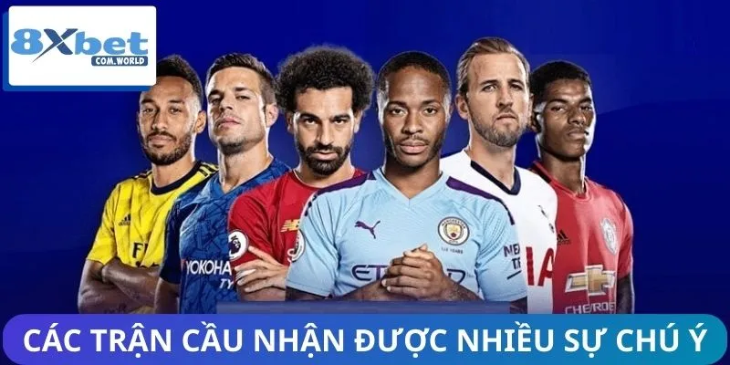 Các Trận Cầu Tâm Điểm Tuần Này Tại 8XBET Thu Hút Sự Chú Ý 1 Các trận cầu tâm điểm tuần này nhận được nhiều sự chú ý