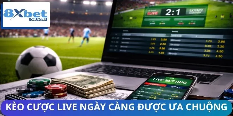 Vì Sao Kèo Live 8XBET Ngày Càng Phổ Biến? Bùng Nổ Xu Hướng 3 Kèo cược bóng đá live ngày càng được nhiều người ưa chuộng