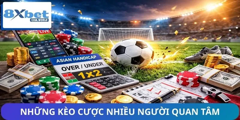 Người Chơi Quan Tâm Nhất Kèo Nào Trên 8XBET? - Xu Hướng Mới 1 Tổng hợp những kèo cược bóng đá nhiều người quan tâm