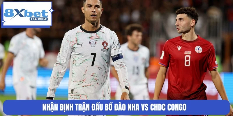 Soi Kèo Bồ Đào Nha Vs CHDC Congo World Cup 00:00 18/06 8XBET 3 Nhận định, tỷ lệ cược trận đấu Bồ Đào Nha và CHDC Congo